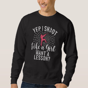 I Shoot Like A Girl Sports Shooter & Clay Pigeon Sweatshirt