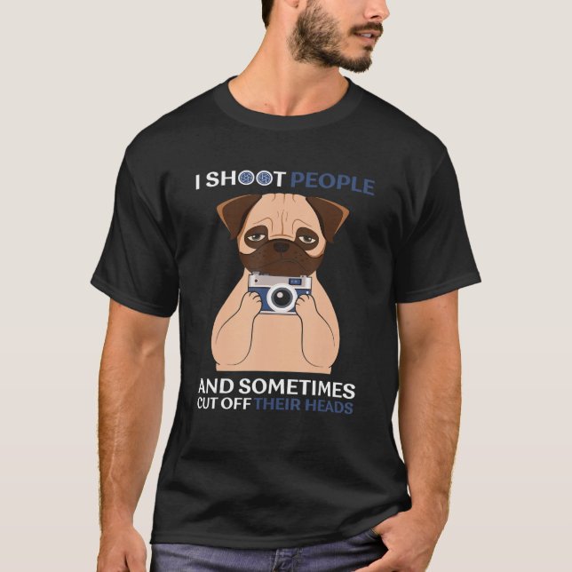 I Shoot People And Sometimes Cut Off Their Head Pu T-Shirt (Front)