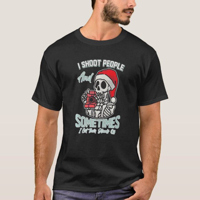 I Shoot People And Sometimes Cut Their Heads Off C T-Shirt (Front)