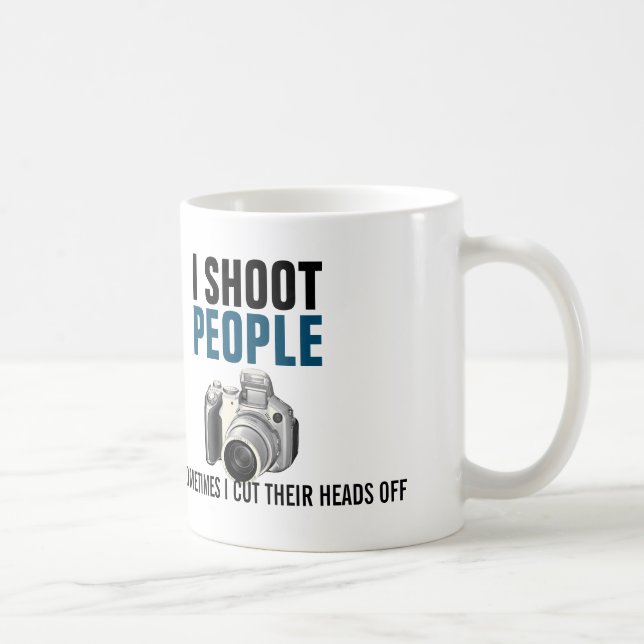 I shoot people and sometimes cut their heads off coffee mug (Right)