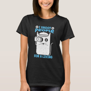 I Shoot People For A Living Photography Cat Came T-Shirt