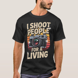 I Shoot People For A Living Photography Humor T-Shirt