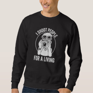 I Shoot People For A Living Photography Photoshoot Sweatshirt