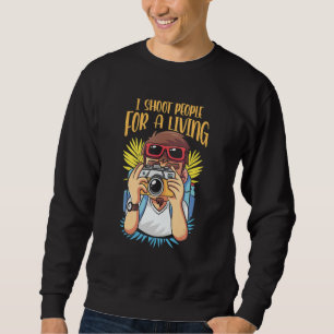 I Shoot People For A Living Photography Photoshoot Sweatshirt