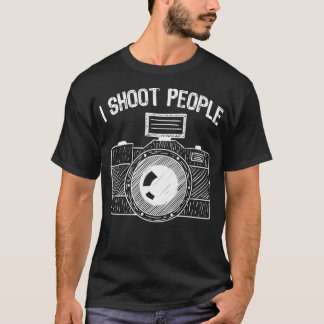 I Shoot People Funny Hobby Photography Photographe T-Shirt