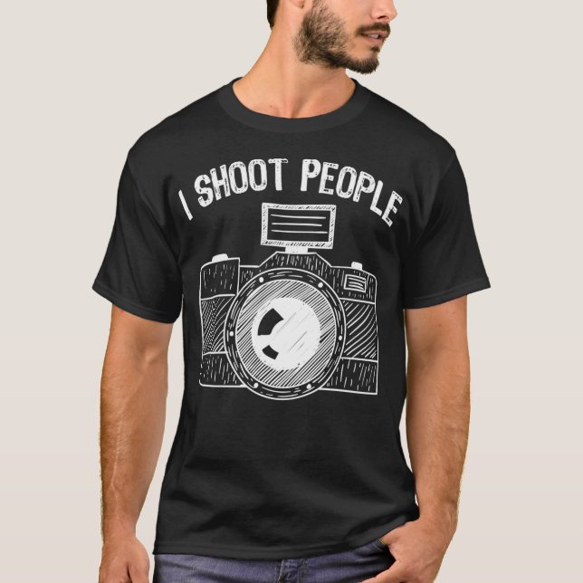 I Shoot People Funny Hobby Photography Photographe T-Shirt (Front)