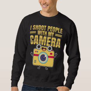 I Shoot People Photography With My Camera Pun Phot Sweatshirt