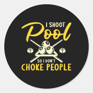 I Shoot Pool I Dont Choke People Billiards Snooker Classic Round Sticker