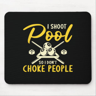 I Shoot Pool I Dont Choke People Billiards Snooker Mouse Pad