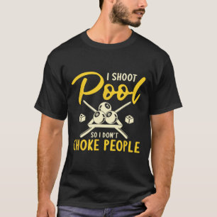 I Shoot Pool I Dont Choke People Billiards Snooker T-Shirt