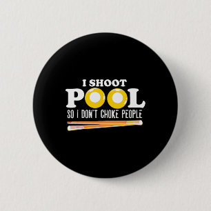 I Shoot Pool I Dont Choke People Snooker Billiards 6 Cm Round Badge
