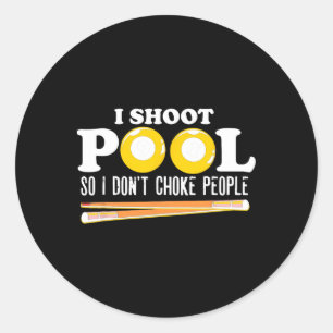 I Shoot Pool I Dont Choke People Snooker Billiards Classic Round Sticker