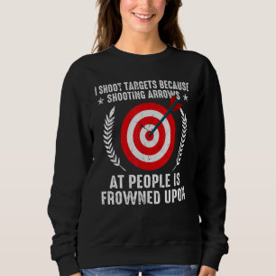 I Shoot Target Archery Quote Shooting Bowman Hunti Sweatshirt