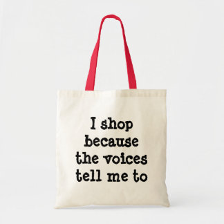 I shop because the voices tell me to bag