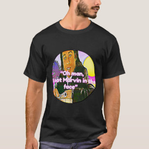 I Shot Marvin In The Face T-Shirt
