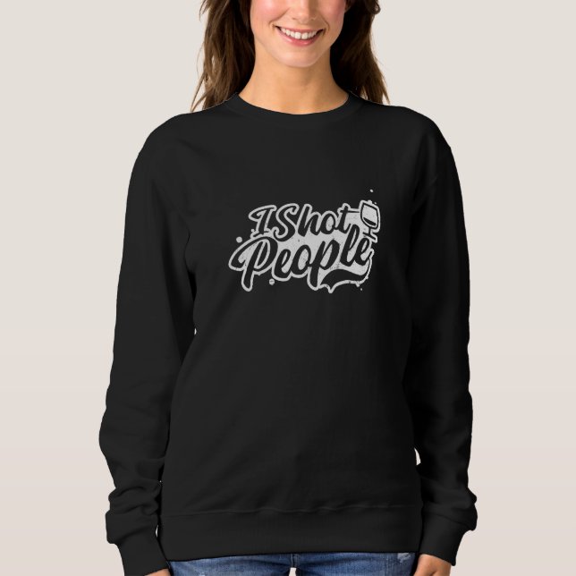 I Shot People  Bartending  1 Sweatshirt (Front)
