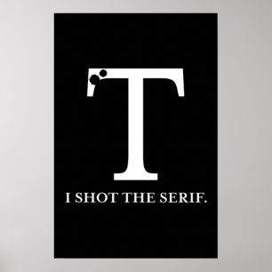i shot the serif funny typography poster