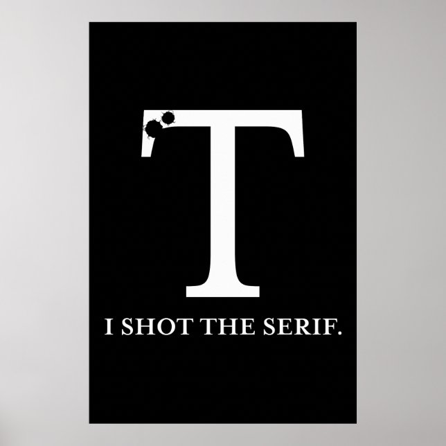 i shot the serif funny typography poster (Front)