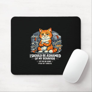 I Should Be Ashamed of My Behaviour Funny Quote Mouse Pad