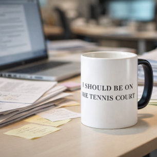 I Should Be on the Tennis Court Funny Mug