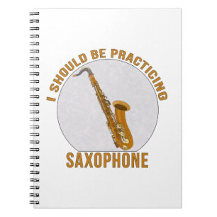 I Should Be Practicing Saxophone Notebook