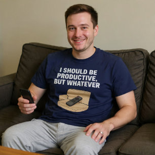I Should Be Productive, But Whatever T-Shirt