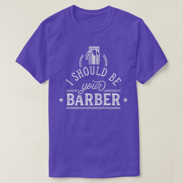 I Should Be Your Barber 4 T-Shirt (Design Front)