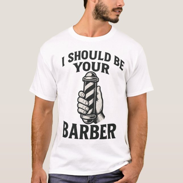 I Should Be Your Barber — Tee (Front)