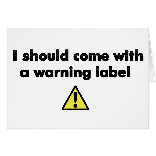 I should come with a warning label (Front Horizontal)