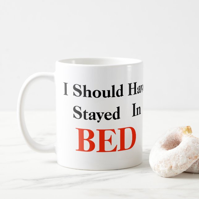 I Should Have Stayed In BED Coffee Mug (With Donut)