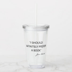 I Should Infinitely Prefer A Book I - Jane Austen Acrylic Tumbler