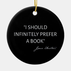 I Should Infinitely Prefer A Book I - Jane Austen Ceramic Ornament