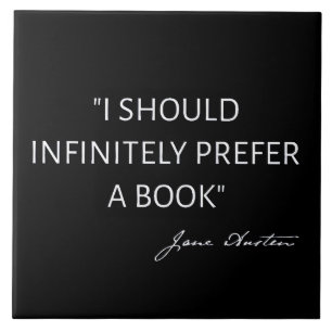 I Should Infinitely Prefer A Book I - Jane Austen Ceramic Tile