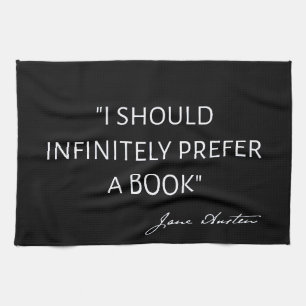 I Should Infinitely Prefer A Book I - Jane Austen Tea Towel
