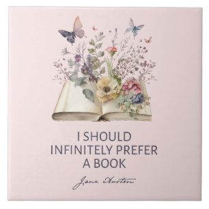 I Should Infinitely Prefer A Book II - Jane Austen Ceramic Tile