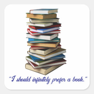 "I should infinitely prefer a book" Square Sticker