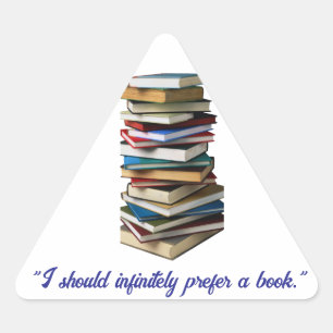 "I should infinitely prefer a book" Triangle Sticker