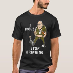 I SHOULD STOP DRINKING Drinking Thirst Spring Bott T-Shirt