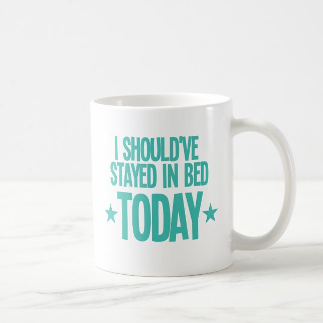 I should've stayed in bed today coffee mug (Right)