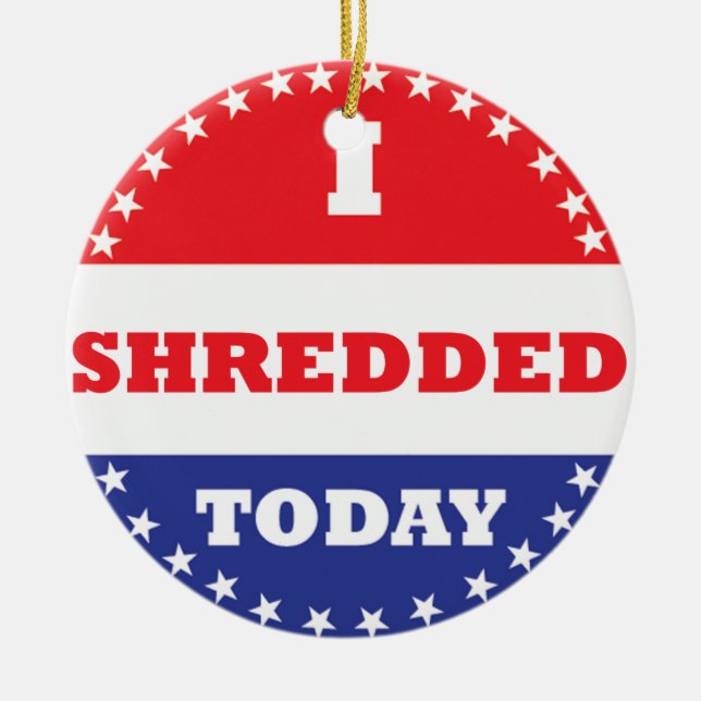 I Shredded Today Ceramic Ornament (Front)