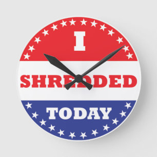 I Shredded Today Round Clock