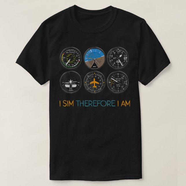 I Sim Therefore I Am Flight Simulation Hobby Pilot T-Shirt (Design Front)