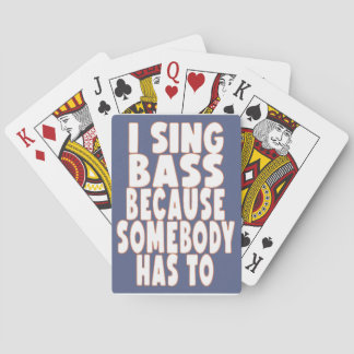 I SING BASS BECAUSE SOMEBODY HAS TO BARBERSHOP PLAYING CARDS