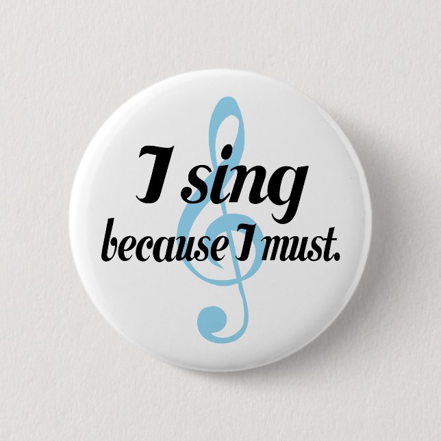 I Sing Because I Must Music Gift 6 Cm Round Badge (Front)