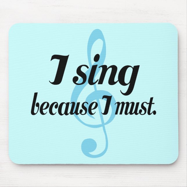 I Sing Because I Must Music Gift Mouse Pad (Front)
