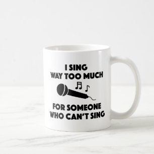 I Sing Way Too Much Coffee Mug