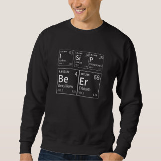 I Sip Beer Periodic Table Nerd Scientist Sweatshirt