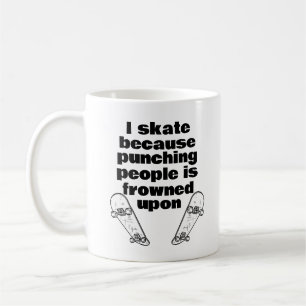 I Skate Because Punching People Is Frowned Upon Coffee Mug