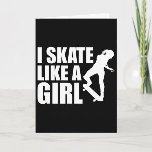 I Skate Like A Girl I Skateboarding  Card