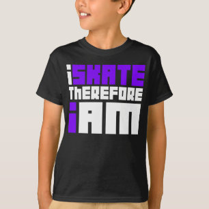 i SKATE therefore I AM T-Shirt